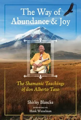 Cesta hojnosti a radosti: Šamanské učenie dona Alberta Taxa - The Way of Abundance and Joy: The Shamanic Teachings of Don Alberto Taxo