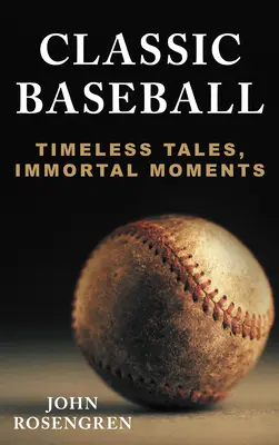 Klasický baseball: Nadčasové príbehy, nesmrteľné okamihy - Classic Baseball: Timeless Tales, Immortal Moments