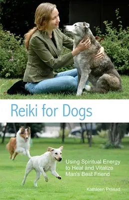 Reiki pre psov: Využívanie duchovnej energie na liečenie a vitalizáciu najlepšieho priateľa človeka - Reiki for Dogs: Using Spiritual Energy to Heal and Vitalize Man's Best Friend