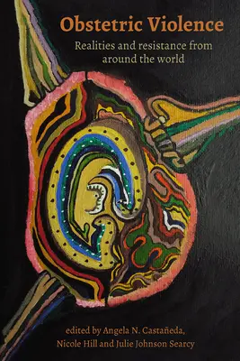 Pôrodnícke násilie: Skutočnosti a odpor z celého sveta - Obstetric Violence: Realities, and Resistance from Around the World