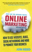 Získajte prehľad o online marketingu - Ako používať webové stránky, blogy, sociálne siete a ďalšie nástroje na propagáciu svojho podnikania - Get Up to Speed with Online Marketing - How to use websites, blogs, social networking and more to promote your business