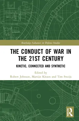 Vedenie vojny v 21. storočí: Kinetické, prepojené a syntetické - The Conduct of War in the 21st Century: Kinetic, Connected and Synthetic