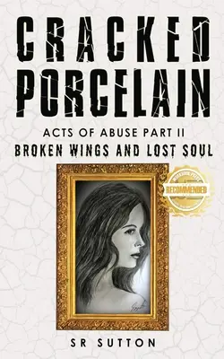 Prasknutý porcelán: Druhá časť: Rozbité krídla a stratená duša - Cracked Porcelain: Acts of Abuse Part Two: Broken Wings and Lost Soul