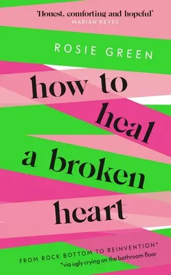 Ako vyliečiť zlomené srdce: Od dna k znovuzrodeniu (cez škaredý plač na podlahe kúpeľne) - How to Heal a Broken Heart: From Rock Bottom to Reinvention (Via Ugly Crying on the Bathroom Floor)