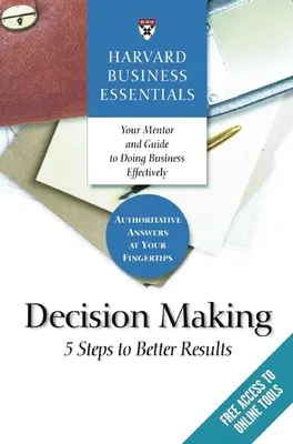 Harvard Business Essentials, Rozhodovanie: 5 krokov k lepším výsledkom - Harvard Business Essentials, Decision Making: 5 Steps to Better Results
