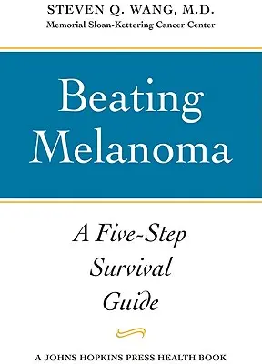 Poraziť melanóm: Sprievodca prežitím v piatich krokoch - Beating Melanoma: A Five-Step Survival Guide