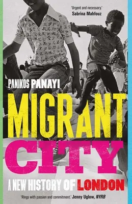 Migrantské mesto: Nové dejiny Londýna - Migrant City: A New History of London
