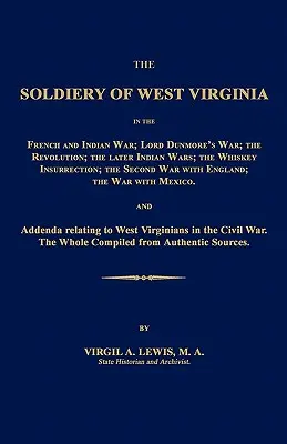 Vojaci Západnej Virgínie vo francúzskej a indiánskej vojne; Vojna lorda Dunmora; Revolúcia; Neskoršie indiánske vojny; Whiskeyho povstanie; S - The Soldiery of West Virginia in the French and Indian War; Lord Dunmore's War; The Revolution; The Later Indian Wars; The Whiskey Insurrection; The S