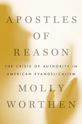 Apoštoli rozumu: Kríza autority v americkom evanjelikalizme - Apostles of Reason: The Crisis of Authority in American Evangelicalism