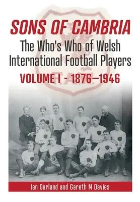 Synovia Cambria: Kto je kto z waleských medzinárodných futbalových hráčov 1. diel - Sons of Cambria: The Who's Who of Welsh International Football Playersvolume 1
