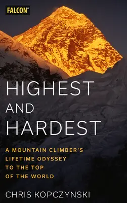 Najvyššie a najťažšie: Celoživotná odysea horolezca na vrchol sveta - Highest and Hardest: A Mountain Climber's Lifetime Odyssey to the Top of the World