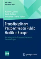 Transdisciplinárne perspektívy verejného zdravia v Európe: Antológia pri príležitosti projektu Arteria Danubia - Transdisciplinary Perspectives on Public Health in Europe: Anthology on the Occasion of the Arteria Danubia Project