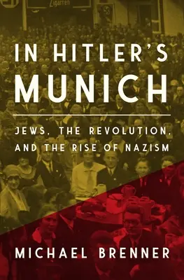V Hitlerovom Mníchove: Židia, revolúcia a vzostup nacizmu - In Hitler's Munich: Jews, the Revolution, and the Rise of Nazism