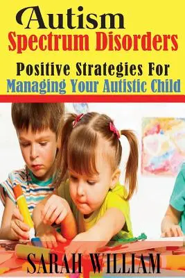Poruchy autistického spektra: Pozitívne stratégie na zvládnutie autistického dieťaťa - Autism Spectrum Disorders: Positive Strategies for Managing Your Autistic Child