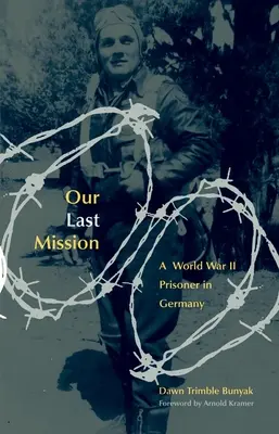 Naša posledná misia: Druhá svetová vojna: zajatec v Nemecku - Our Last Mission: A World War II Prisoner in Germany