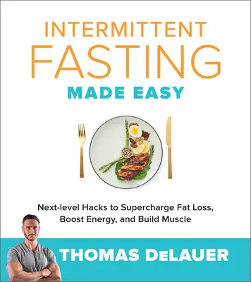 Prerušované hladovanie: Hacky ďalšej úrovne na zvýšenie úbytku tuku, energie a budovania svalov - Intermittent Fasting Made Easy: Next-Level Hacks to Supercharge Fat Loss, Boost Energy, and Build Muscle
