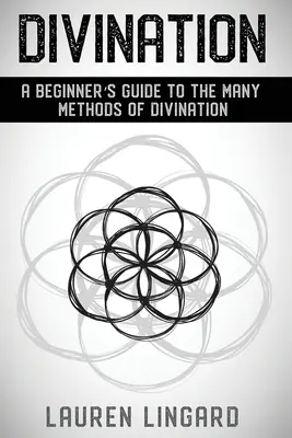 Veštenie: Príručka pre začiatočníkov o mnohých metódach veštenia - Divination: A Beginner's Guide to the Many Methods of Divination
