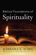 Biblické základy spirituality: Vydanie: Biblické pramene: dotyk prsta s plameňom, druhé vydanie - Biblical Foundations of Spirituality: Touching a Finger to the Flame, Second Edition