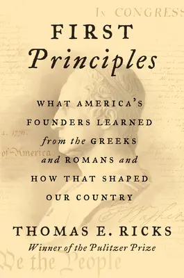 Prvé princípy: Čo sa zakladatelia Ameriky naučili od Grékov a Rimanov a ako to formovalo našu krajinu - First Principles: What America's Founders Learned from the Greeks and Romans and How That Shaped Our Country