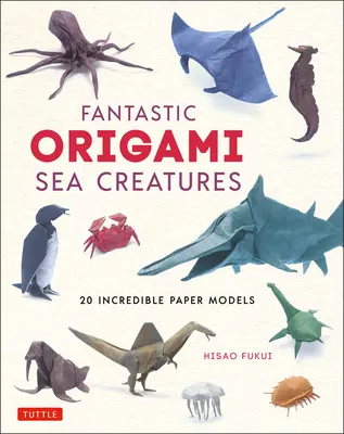 Fantastické origami morské tvory: 20 neuveriteľných papierových modelov - Fantastic Origami Sea Creatures: 20 Incredible Paper Models