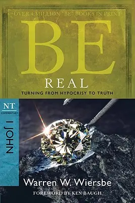 Buď skutočný: Obráť sa od pokrytectva k pravde: komentár k NZ I Ján - Be Real: Turning from Hypocrisy to Truth: NT Commentary I John