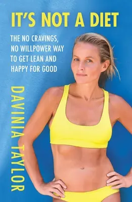 Nie je to diéta: Bez chuti na jedlo a bez vôle, ako sa stať štíhlym a šťastným natrvalo - It's Not a Diet: The No Cravings, No Willpower Way to Get Lean and Happy for Good