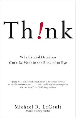 Myslite!: Prečo sa zásadné rozhodnutia nedajú urobiť v okamihu - Think!: Why Crucial Decisions Can't Be Made in the Blink of an Eye