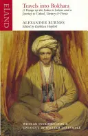 Cesty do Bokhary: Obsahuje rozprávanie o plavbe po rieke Indus od mora po Lahore a správu o ceste z Indie do kabíny - Travels Into Bokhara: Containing the Narrative of a Voyage on the Indus from the Sea to Lahore and an Account of a Journey from India to Cab