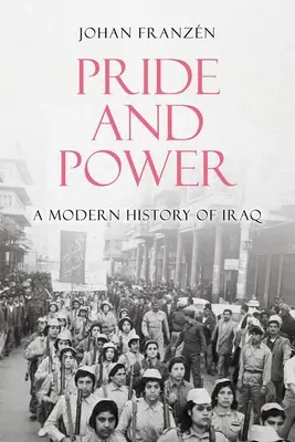 Pýcha a moc: Novodobé dejiny Iraku - Pride and Power: A Modern History of Iraq