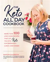 Keto kuchárka na celý deň: Viac ako 100 receptov s nízkym obsahom uhľohydrátov, ktoré vám umožnia zostať keto na raňajky, obed aj večeru - The Keto All Day Cookbook: More Than 100 Low-Carb Recipes That Let You Stay Keto for Breakfast, Lunch, and Dinner