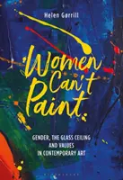 Ženy nevedia maľovať: Rod, sklenený strop a hodnoty v súčasnom umení - Women Can't Paint: Gender, the Glass Ceiling and Values in Contemporary Art
