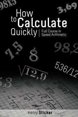 Ako rýchlo počítať: Rýchle počítanie: kompletný kurz rýchlej aritmetiky - How to Calculate Quickly: Full Course in Speed Arithmetic