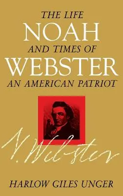 Noah Webster: Život a doba amerického vlastenca - Noah Webster: The Life and Times of an American Patriot