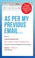 Podľa môjho predchádzajúceho e-mailu...: Odšifrujte svoju doručenú poštu, jednu správu Pass-Agg naraz - As Per My Previous Email ...: Decode Your Inbox, One Pass-Agg Message at a Time