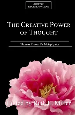 Tvorivá sila myslenia: Vysvetlenie metafyziky Thomasa Trowarda - The Creative Power of Thought: Thomas Troward's Metaphysics Explained
