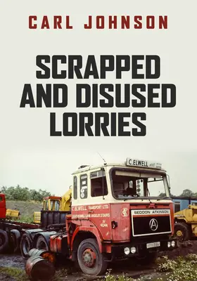 Vyradené a nepoužívané nákladné autá - Scrapped and Disused Lorries