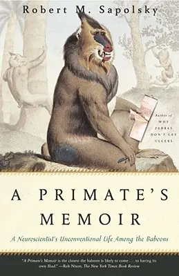 Memoáre primátov: Netradičný život neurológa medzi paviánmi - A Primate's Memoir: A Neuroscientist's Unconventional Life Among the Baboons