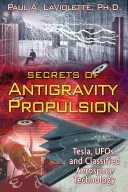 Tajomstvo antigravitačného pohonu: Tesla, UFO a tajné letecké technológie - Secrets of Antigravity Propulsion: Tesla, Ufos, and Classified Aerospace Technology