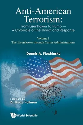 Protiamerický terorizmus: Od Eisenhowera po Trumpa - kronika hrozby a reakcie: I. diel: Eisenhowerova až Carterova administratíva - Anti-American Terrorism: From Eisenhower to Trump - A Chronicle of the Threat and Response: Volume I: The Eisenhower Through Carter Administrations