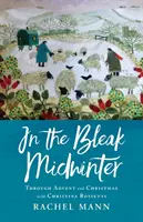 In the Bleak Midwinter: Advent a Vianoce s Christinou Rossettiovou - In the Bleak Midwinter: Advent and Christmas with Christina Rossetti