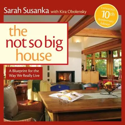 Nie až tak veľký dom: Nebeský dom: Plán, ako naozaj žijeme (A Blueprint for the Way We Really Live) - The Not So Big House: A Blueprint for the Way We Really Live