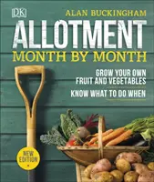 Pozemok mesiac po mesiaci - Vypestujte si vlastné ovocie a zeleninu, vedzte, čo kedy robiť - Allotment Month By Month - Grow your Own Fruit and Vegetables, Know What to do When