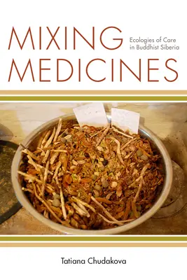 Miešanie liekov: Ekológia starostlivosti na budhistickej Sibíri - Mixing Medicines: Ecologies of Care in Buddhist Siberia