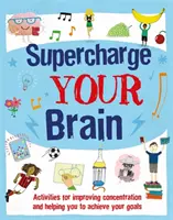 Supercharge Your Brain - Aktivity na zlepšenie koncentrácie a pomoc pri dosahovaní cieľov - Supercharge Your Brain - Activities for improving concentration and helping you to achieve your goals