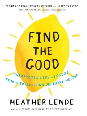 Nájsť dobro: Nečakané životné lekcie od malomestského autora nekrológov - Find the Good: Unexpected Life Lessons from a Small-Town Obituary Writer