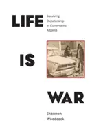 Život je vojna: Ako prežiť diktatúru v komunistickom Albánsku - Life is War: Surviving Dictatorship in Communist Albania