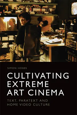 Pestovanie extrémneho umeleckého kina: Text, paratext a kultúra domáceho videa - Cultivating Extreme Art Cinema: Text, Paratext and Home Video Culture