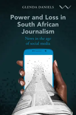 Moc a strata v juhoafrickej žurnalistike: Noviny vo veku sociálnych médií - Power and Loss in South African Journalism: News in the Age of Social Media