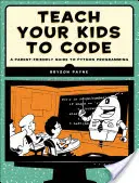 Naučte svoje deti kódovať: Sprievodca programovaním v jazyku Python pre rodičov - Teach Your Kids to Code: A Parent-Friendly Guide to Python Programming