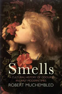 a kultúrne dejiny vôní v ranom novoveku - Smells: A Cultural History of Odours in Early Modern Times